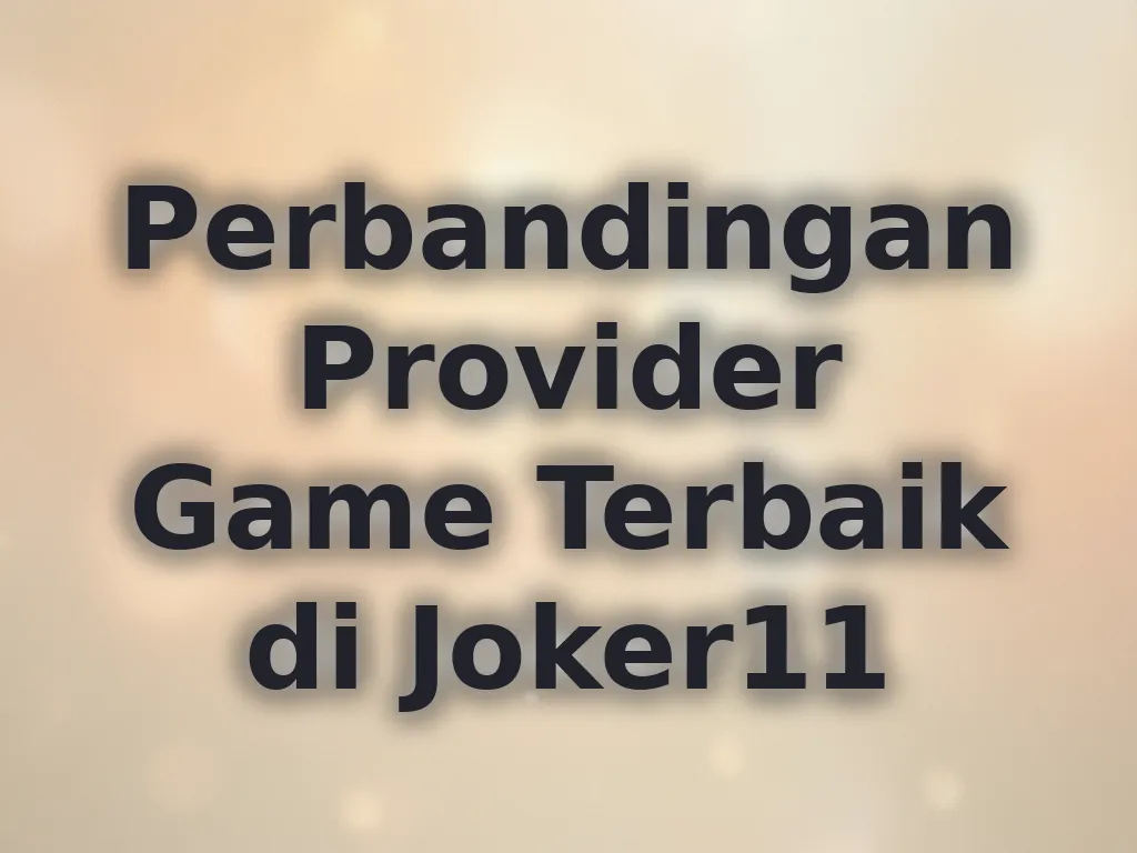 Perbandingan Provider Game Terbaik di Joker11